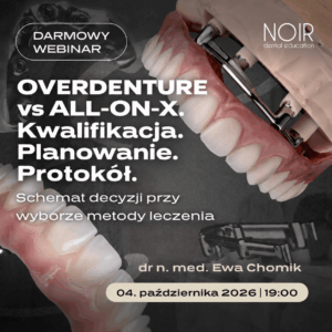 OVERDENTURE vs ALL-ON-X. Kwalifikacja. Planowanie. Protokół. Bezpłatny webinar, 4.10, godz. 19:00